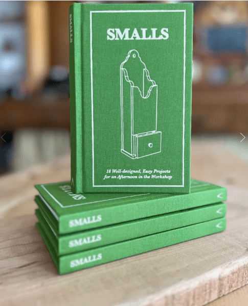 Smalls: 18 Well-designed, Easy Projects for an Afternoon in the Workshop - Shelter Institute