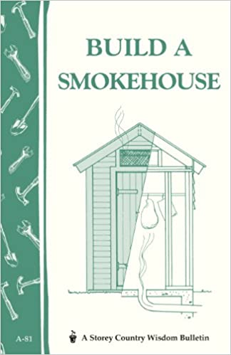 Build a Smokehouse: Storey Country Wisdom Bulletin