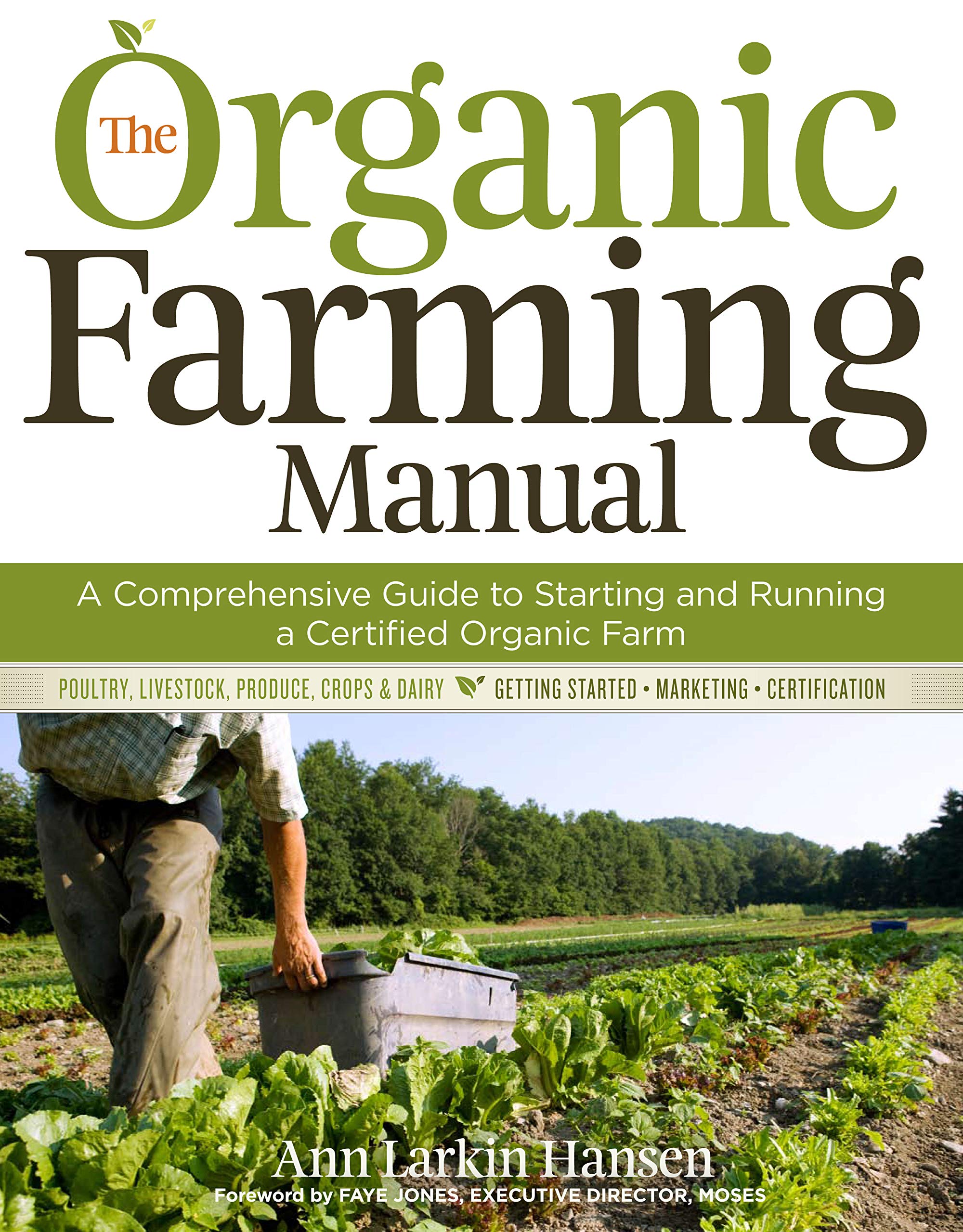 Cover of "The Organic Farming Manual: A Comprehensive Guide to Starting and Running a Certified Organic Farm" by Ann Larkin Hansen, featuring a farmer working in a green field. Published by Workman-Storey, the cover highlights it as an essential guide on initiating and managing a certified organic farm with an emphasis on sustainable practices necessary for achieving organic certification.