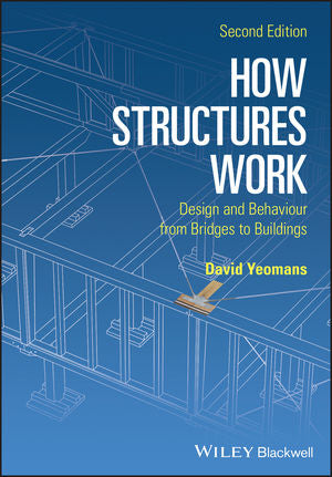How Structures Work: Design and Behaviour from Bridges to Buildings, 2nd Edition
