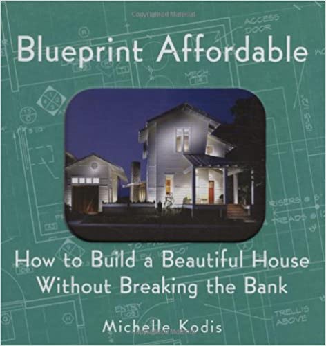 Blueprint Affordable: How to Build a Beautiful House Without Breaking the Bank