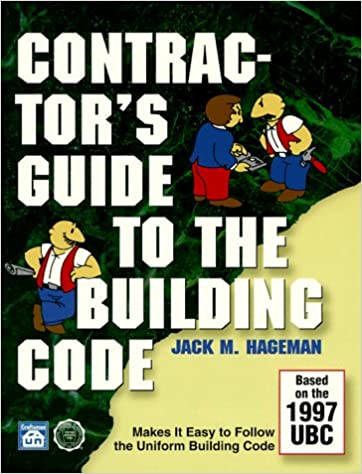 Contractor's Guide to the Building Code: The First Manual That Makes It easy to Follow the Uniform Building Code