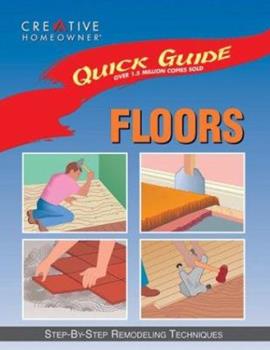 Creative Homeowner Press Quick Guide: Floors
