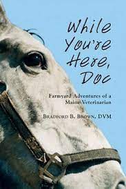 While You're Here, Doc: Farmyard Adventures of a Maine Veterinarian