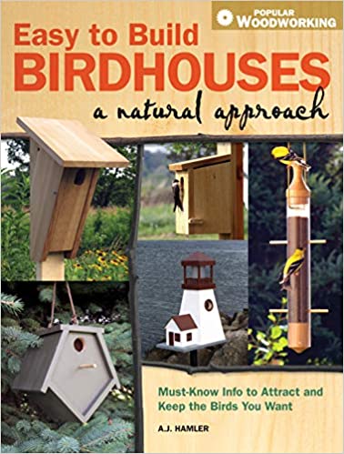 Easy to Build Birdhouses a Natural Approach: Must-Know Info to Attract and Keep the Birds You Want by F&W Publications