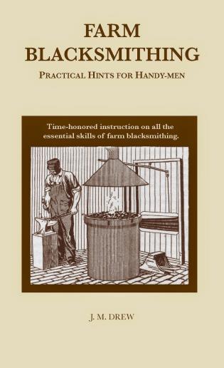 Farm Blacksmithing: Practical Hints for Handy-Men