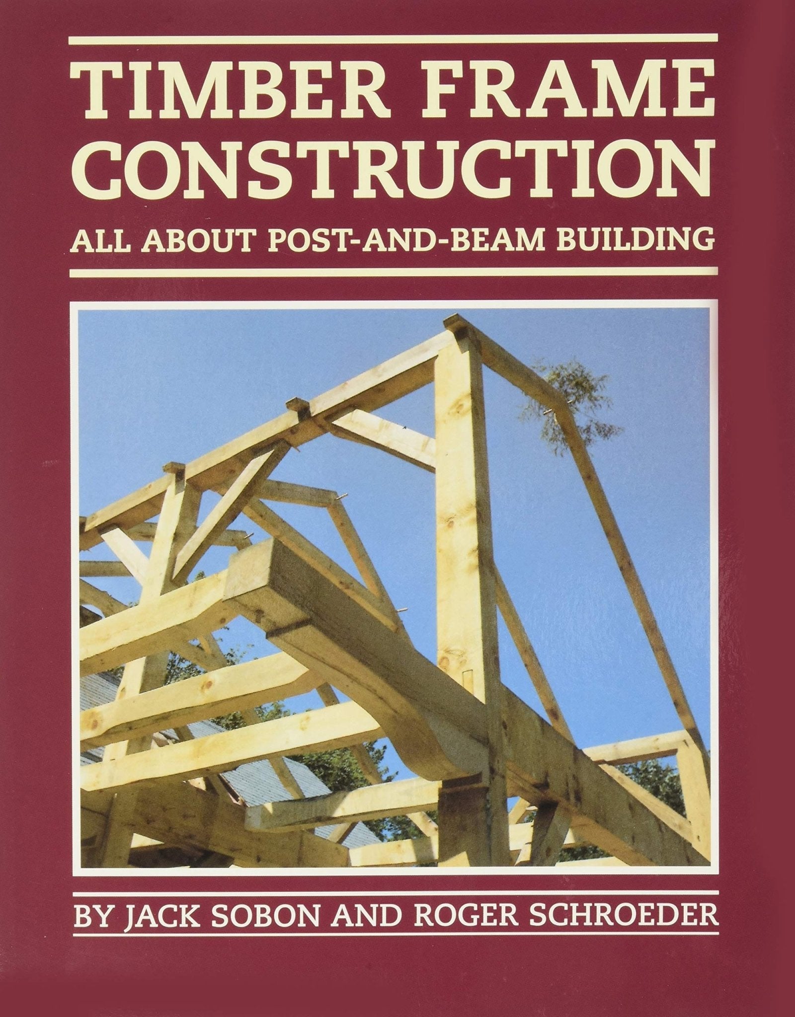 Timber Frame Construction: All About Post - and - Beam Building Books - Shelter Institute