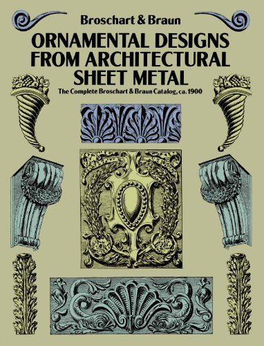 Book cover titled Ornamental Designs From Architectural Sheet Metal: The Complete Broschart & Braun Catalog, ca.1900 by Dover showcases intricate Victorian designs in blue and gold—ideal for architectural historians and vintage decor fans.