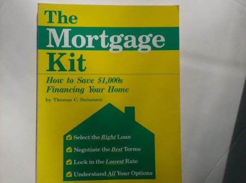 The Mortgage Kit: How to Save $1,000s Financing Your Home Second Edition