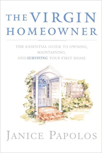 The Virgin Homeowner: The Essential Guide to Owning, Maintaining and Surviving Your First Home