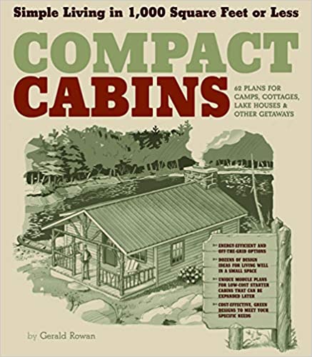 Cover of "Compact Cabins: Simple Living in 1000 Square Feet or Less" by Workman-Storey and Gerald Rowan, showing a cabin near trees and water. Highlights design plans with modular elements for efficient living in small spaces.