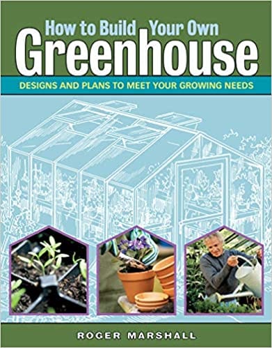 Book cover titled "How to Build Your Own Greenhouse: Designs and Plans to Meet Your Growing Needs" by Roger Marshall. Published by Workman-Storey, the cover showcases illustrations of a greenhouse, photos of gardening activities, and tips on extending your growing season in an outdoor conservatory.